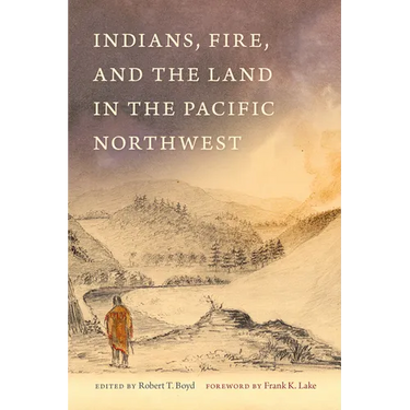 Indians, Fire, and the Land in the Pacific Northwest