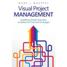 Visual Project Management: Simplifying Project Execution to Deliver On Time and On Budget