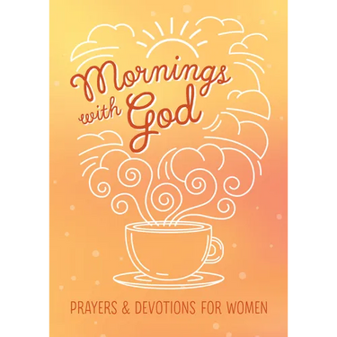 Mornings with God: Prayers and Devotions for Women