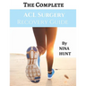 The Complete ACL Surgery Recovery Guide