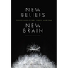 New Beliefs, New Brain: Free Yourself from Stress and Fear