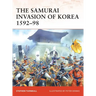 The Samurai Invasion of Korea 1592-98
