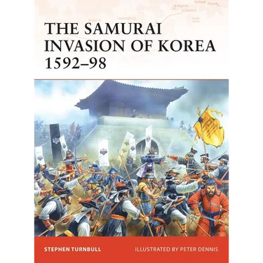 The Samurai Invasion of Korea 1592-98