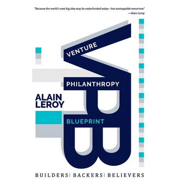 Venture Philanthropy Blueprint: (VPB) Builders. Backers. Believers.