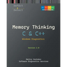 Memory Thinking for C & C++ Windows Diagnostics: Slides with Descriptions and Source Code Illustrations, Second Edition