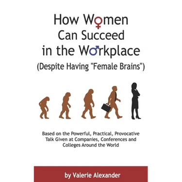 How Women Can Succeed in the Workplace (Despite Having "Female Brains"): Second Edition