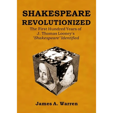 Shakespeare Revolutionized: The First Hundred Years of J. Thomas Looney's Shakespeare Identified