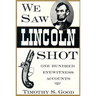 We Saw Lincoln Shot: One Hundred Eyewitness Accounts