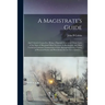 A Magistrate's Guide; and Citizen's Counsellor: Being a Digested Abstract of Those Laws of the State of Maryland Most Necessary to Be Known, and Most