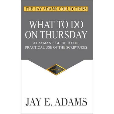 What to do on Thursday: A Layman's Guide to the Practical Use of the Scriptures