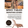 Spiny-Tailed Monitor Lizard: Everything You Need To Know About Spiny-tailed Monitor Lizard Health Care, Feeding, Habitat, Breeding, Behavior And Much