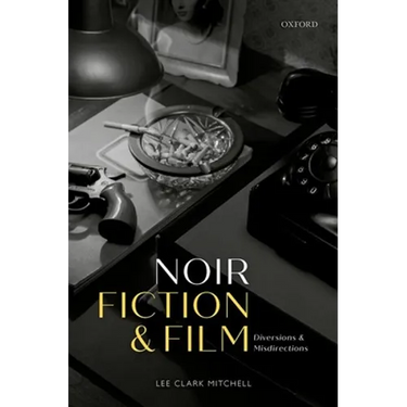 Noir Fiction and Film: Diversions and Misdirections