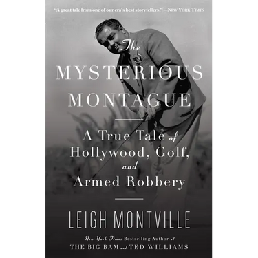 The Mysterious Montague: A True Tale of Hollywood, Golf, and Armed Robbery