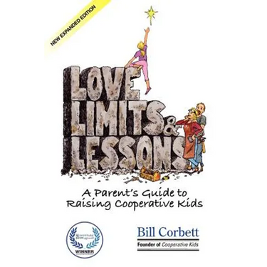 Love, Limits, & Lessons: Expanded Edition: A Parent's Guide to Raising Cooperative Kids