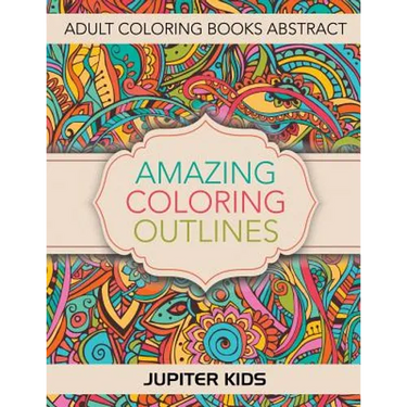 Amazing Coloring Outlines: Adult Coloring Books Abstract