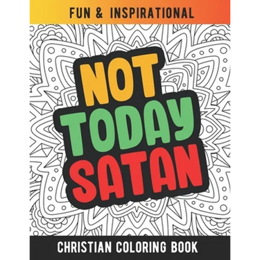 Not Today Satan: Christian Coloring Book For Religious Women. Bible Verse Inspirational Coloring Book For Mom And Wife