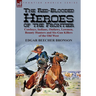 The Red-Blooded Heroes of the Frontier: Cowboys, Indians, Outlaws, Lawmen, Bounty Hunters and Six-Gun Killers of the Old West
