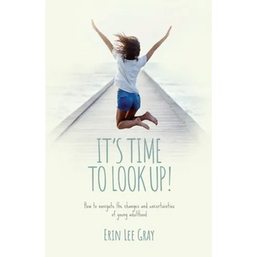 It's Time to Look Up: How to navigate the changes and uncertainties of young adulthood