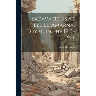 Excavations at Tell El-Amarna, Egypt, in the 1913-1914