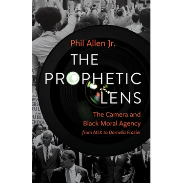 The Prophetic Lens: The Camera and Black Moral Agency from Mlk to Darnella Frazier
