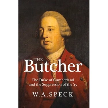 The Butcher: The Duke of Cumberland and the Suppression of the '45