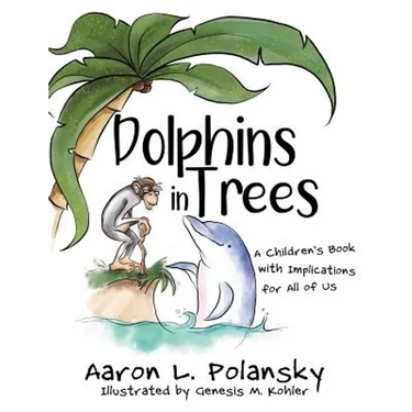 Dolphins in Trees: A Children's Book with Implications for All of Us
