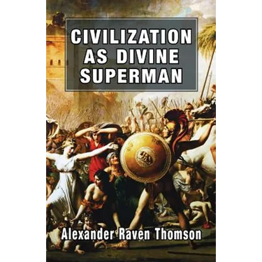 Civilization as Divine Superman: A Superorganic Philosophy of History