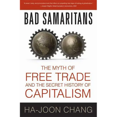 Bad Samaritans: The Myth of Free Trade and the Secret History of Capitalism