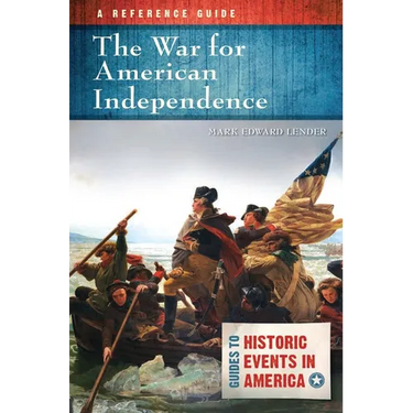 The War for American Independence: A Reference Guide