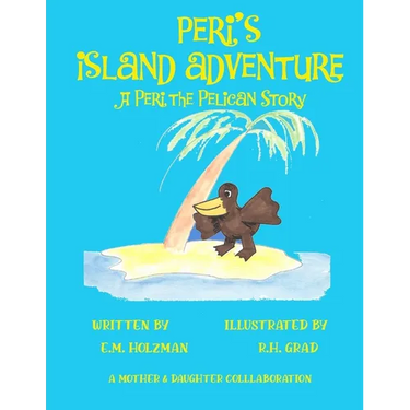 Peri's Island Adventure: A Peri the Pelican Story