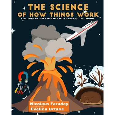 The Science of How Things Work: Exploring Nature's Marvels from Earth to the Cosmos