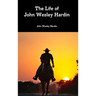 The Life of John Wesley Hardin