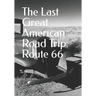 The Last Great American Road Trip: Route 66