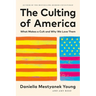 The Culting of America: What Makes a Cult and Why We Love Them