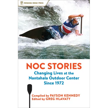 Noc Stories: Changing Lives at the Nantahala Outdoor Center Since 1972