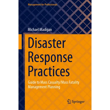 Disaster Response Practices: Guide to Mass Casualty/Mass Fatality Management Planning