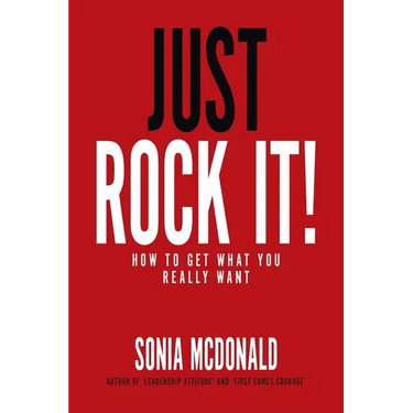 Just Rock It!: How to Get What You Really Want