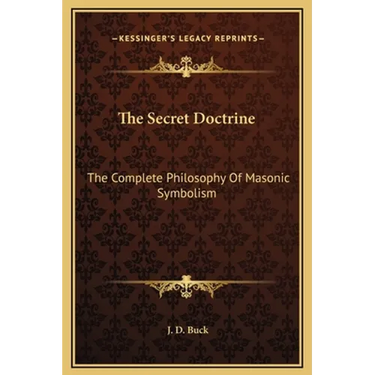 The Secret Doctrine: The Complete Philosophy Of Masonic Symbolism