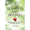 Eve Blameless and Beloved: Freedom from Lies That Say You're Not Enough