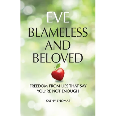 Eve Blameless and Beloved: Freedom from Lies That Say You're Not Enough