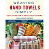 Weaving Hand Towels Simply: 43 Designs for 4- And 8-Shaft Looms