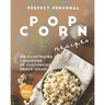 Perfect Personal Popcorn Recipes: An Illustrated Cookbook of Customized Snack Ideas!