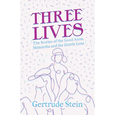Three Lives - The Stories of the Good Anna, Melanctha and the Gentle Lena;With an Introduction by Sherwood Anderson