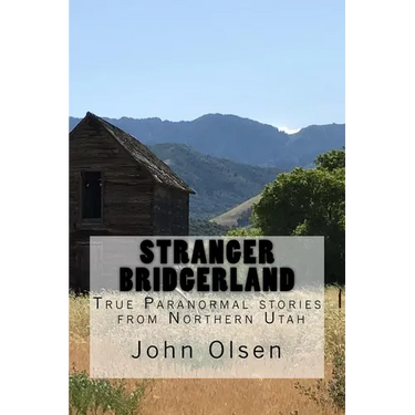 Stranger Bridgerland: True Paranormal stories from Northern Utah