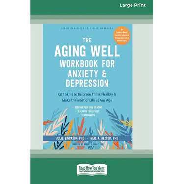 The Aging Well Workbook for Anxiety and Depression: CBT Skills to Help You Think Flexibly and Make the Most of Life at Any Age (16pt Large Print Forma