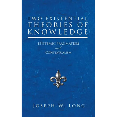 Two Existential Theories of Knowledge: Epistemic Pragmatism and Contextualism
