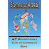 Ecommerce Website With WooCommerce -Build an ecommerce Store: This book for business owners and anyone who want to sale products online