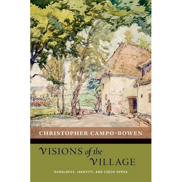 Visions of the Village: Ruralness, Identity, and Czech Opera