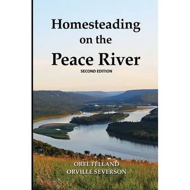 Homesteading on the Peace River, Second Edition