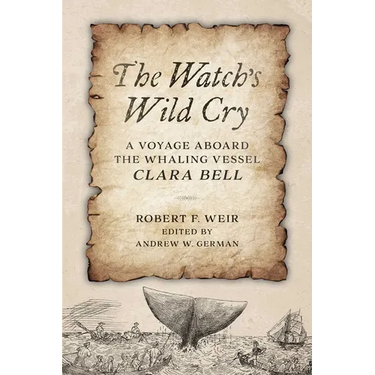 Watch's Wild Cry: A Voyage Aboard the Whaling Vessel Clara Bell